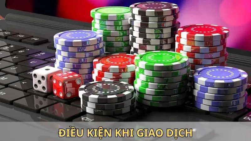 Điều kiện khi giao dịch