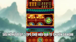 Siêu Nổ Hũ Là Gì? 3 Tips Chơi Hiệu Quả Từ Chuyên Gia KG88
